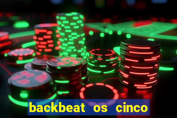 backbeat os cinco rapazes de liverpool download legendado